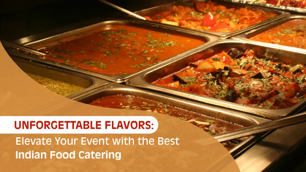 Elevate Your Event with the Best Indian Food Catering